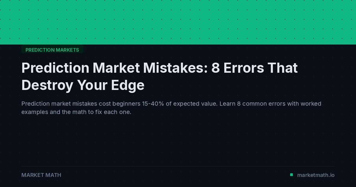 Prediction Blog Prediction Market Mistakes: 8 Errors That Destroy Your Edge | Market Math